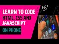 Learn to Code HTML, CSS and JavaScript on an android phone.