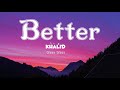 Khalid - Better       (Lyrics)