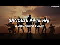 Sandese Aate Hai Lofi | Ke Ghar Kab Aaoge | Slowed Reverb