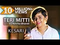 Teri Mitti - Kesari | Female Cover | Amrita Bharati | Arko | Bpraak | Akshay Kumar & Parineeti