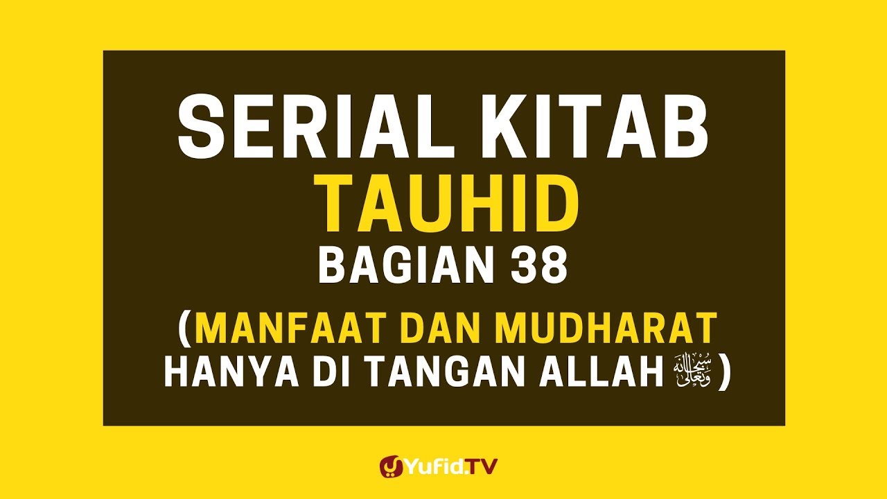 Manfaat dan Mudharat hanya di Tangan Allah (Serial Kitab Tauhid Bagian 38) Manfaat dan Mudharat hanya di Tangan Allah (Serial Kitab Tauhid Bagian 38)