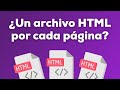 ¿Necesito crear un archivo HTML por cada página?