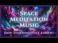 🪐 Deep Space Meditation: 44 Minutes of Tranquility 🌠 | Soothing Space Ambient Music 🌚