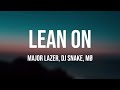 Lean On - Major Lazer, DJ Snake, MØ Lyric Version 🌵