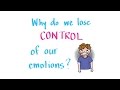 Why Do We Lose Control of Our Emotions?