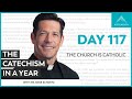 Day 117: The Church Is Catholic — The Catechism in a Year (with Fr. Mike Schmitz)