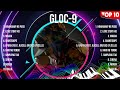 Gloc-9 Greatest Hits Ever ~ The Very Best Songs Playlist Of All Time