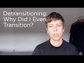 Detransitioning: Why Did I Even Transition? (FTM Transgender)