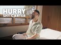 Shy Carter - Hurry (Official Music Video)