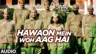 Hawaon Mein Woh Aag Hai Full Audio Song Raag Desh Kunal Kapoor Amit Sadh Mohit Marwah Hawaon Mein Woh Aag Hai Full Audio Song Raag Desh Kunal Kapoor Amit Sadh Mohit Marwah