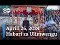 DW Kiswahili Habari za Ulimwengu | Aprili 26, 2024 | Mchana | Swahili Habari Leo