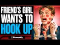Friend's GIRL Wants To HOOK UP, What Happens Is Shocking | Illumeably