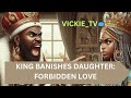KING BANISHES DAUGHTER: FORBIDDEN LOVE