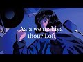 Aaja we Mahiya sad😭 1 hour lofi remix | Aaja we mahiya [ slowed+reverb ] | imran Khan