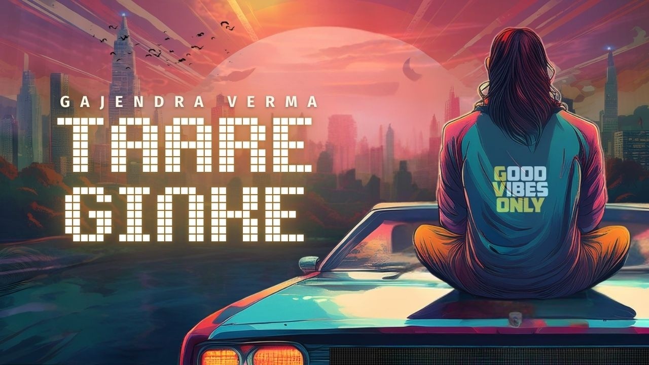 Taare Ginke | Gajendra Verma | Album: Good Vibes Only | Official Full Video 2024