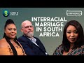 Interracial Marriage | Unpacked with Relebogile Mabotja - Episode 28 | Season 2