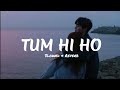 Tum Hi Ho | Arijit Singh [Slowed & Reverb] | Lofi trigy
