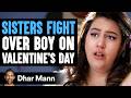 SISTERS FIGHT Over Boy On VALENTINE'S DAY, What Happens Next Is Shocking | Dhar Mann Studios