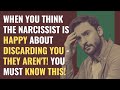 When You Think The NARCISSIST Is Happy About Discarding You - They Aren't! You Must Know This!