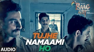 Tujhe Namaami Ho Song Full Audio Raag Desh Kunal Kapoor Amit Sadh Mohit Marwah T-Series Tujhe Namaami Ho Song Full Audio Raag Desh Kunal Kapoor Amit Sadh Mohit Marwah T-Series