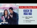 Kuch To Hua Hai Best Audio - Kal Ho Naa Ho|Shah Rukh Khan|Saif Ali|Preity|Alka Yagnik