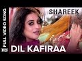 Dil Kafiraa Full Video Song | Shareek