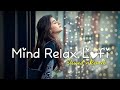 Mind Relax Lofi Slowed & Reverb Arijit Singh Heart Touching Song #lofi #sadsong #song
