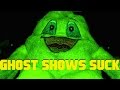 Ghost Shows Suck - ralphthemoviemaker