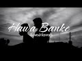 Hawa Banke (Slowed + Reverb) | Darshan Raval