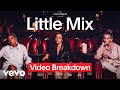 Little Mix - Little Mix break down their music videos | Video Breakdown - Vevo