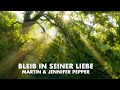 Bleib in seiner Liebe | Martin & Jennifer Pepper | Original Video