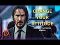 CHANGE YOUR ATTITUDE  - Most Powerful Motivational Speech EVER!