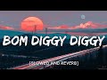 Bom Diggy Diggy (Slowed+Reverb) Zack Knight | MASBLUS SMM