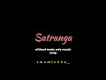 satranga | Arijit Singh | animal | only vocals #withoutmusicsong #vocals #satranga