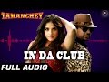 In Da Club Full Audio | Tamanchey | Ikka Singh &  Intense | Nikhil Dwivedi & Richa Chadda