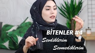 Bitenler #4 │ Sevdiklerim, Sevmediklerim