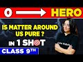IS MATTER AROUND US PURE? in One Shot - From Zero to Hero || Class 9th