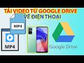 Cách Tải Video Từ Google Drive Về Điện Thoại