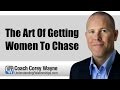 The Art Of Getting Women To Chase