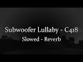 Subwoofer Lullaby - C418 [Slowed - Reverb]