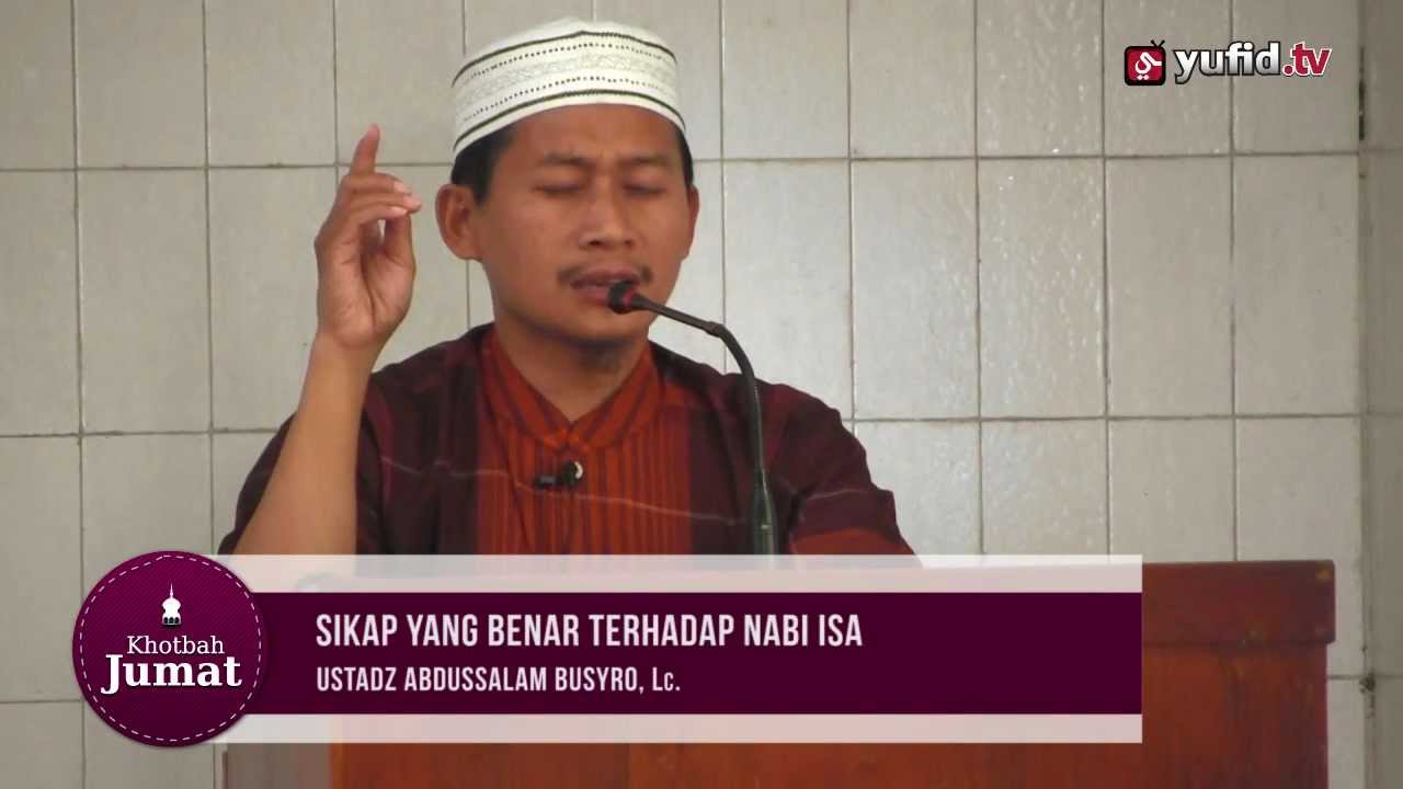 Video Khutbah Jumat - Sikap Benar Terhadap Nabi Isa - Ustadz Abdussalam Busyro Video Khutbah Jumat - Sikap Benar Terhadap Nabi Isa - Ustadz Abdussalam Busyro