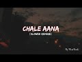 Chale Aana - Armaan Malik (Slowed And Reverb) 𝗦𝗸𝘆