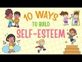 Self-Esteem For Kids - 10 Ways To Build Self-Esteem & Self-Confidence
