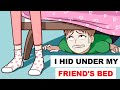 I Hid Under My Friend's Bed