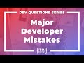 What Are Some Major Mistakes Developers Make in Their Career?