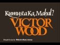 KUMUSTA KA, MAHAL - Victor Wood