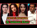 Bollywood Stars Career Destroyed by Salman Khan