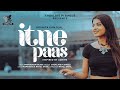 Itne Paas -Official Video | Arunita Kanjilal & Pawandeep Rajan | Rahul, Mismi, Praful & Yuvraj | CPS