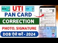 UTI  Pan Card Correction Online 2024 | UTI se Pan Card Correction Kaise Kare | Photo, Sign, Dob etc.