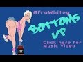 AfroWhitey - Bottoms Up (Official Video)